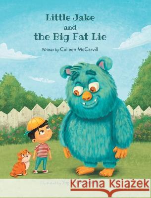 Little Jake and the Big Fat Lie Colleen McCarvill Yogita Chawdhary 9780228884279 Tellwell Talent