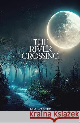 The River Crossing M M Wagner   9780228884552 Tellwell Talent