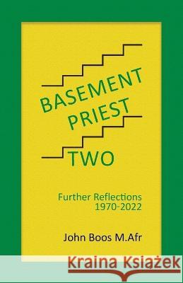 Basement Priest Two: Further Reflections 1970 - 2022 John Boo 9780228884910 Tellwell Talent