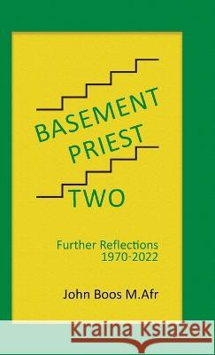 Basement Priest Two: Further Reflections 1970 - 2022 John Boo 9780228884927 Tellwell Talent