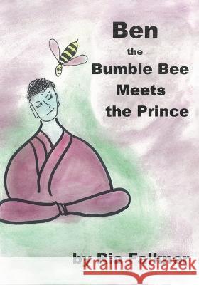 Ben the Bumblebee: Meets the Prince Ria Falkner Ria Falkner 9780228885153 Tellwell Talent