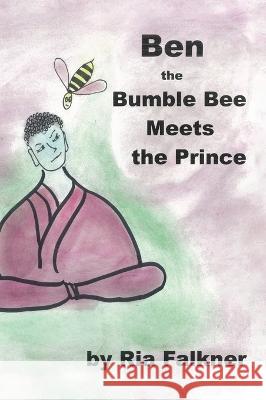 Ben the Bumblebee: Meets the Prince Ria Falkner Ria Falkner 9780228885160 Tellwell Talent