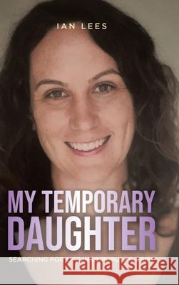My Temporary Daughter: Searching for Life in Unpopular Grief Ian Lees 9780228885214