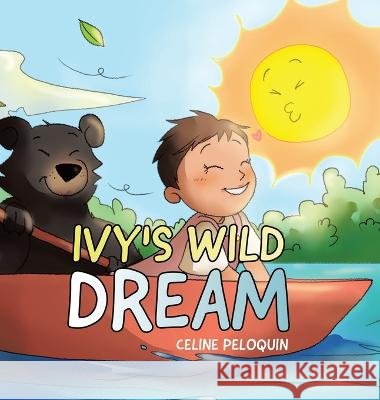 Ivy\'s Wild Dream Celine Peloquin 9780228885252 Tellwell Talent