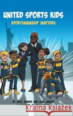 United Sports Kids: Sportsmanship Matters Greg Janvier Leah Janvier Alan Brown 9780228885276 Tellwell Talent