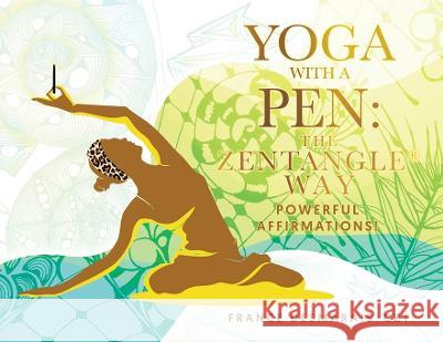 Yoga With a Pen: Powerful Affirmations! France Desmarais Czt 9780228885665