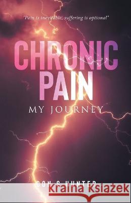 Chronic Pain: My Journey Don S. Hunter 9780228885924 Tellwell Talent