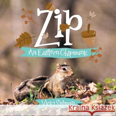 Zip: An Eastern Chipmunk Vicki Sigman Ed D. Janelle Andrus 9780228886440