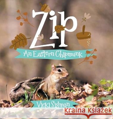 Zip: An Eastern Chipmunk Vicki Sigman Ed D. Janelle Andrus 9780228886457