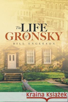 The Life of Gronsky Bill Engleson 9780228888413