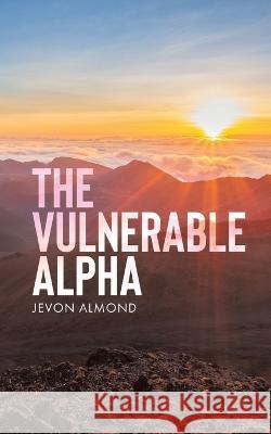 The Vulnerable Alpha Jevon Almond 9780228888833 Tellwell Talent