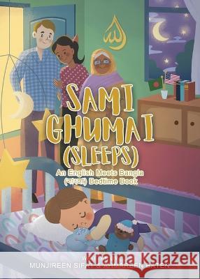 Sami Ghumai (Sleeps): An English Meets Bangla (বাংলা) Bedtime Book Munjireen Sifat Ahmareen Baten  9780228889069 Tellwell Talent