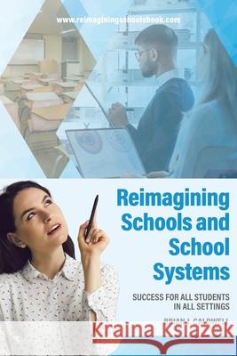 Reimagining Schools and School Systems: Success for All Students in All Settings Brian J. Caldwell 9780228889564