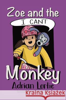 Zoe and the I Can\'t Monkey Adrian Lortie Natalia Pe?a 9780228889755