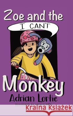 Zoe and the I Can\'t Monkey Adrian Lortie Natalia Pe?a 9780228889762