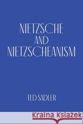 Nietzsche and Nietzscheanism Ted Sadler 9780228890218 Tellwell Talent