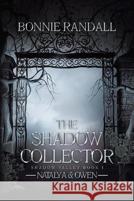 The Shadow Collector: Natalya & Owen Bonnie Randall   9780228890959 Tellwell Talent