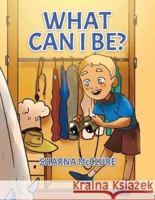 What Can I Be? Sharna McClure   9780228890966 Tellwell Talent