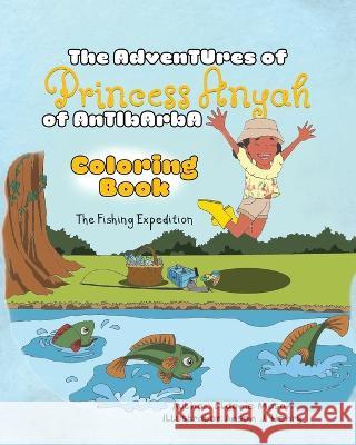 The Adventures of Princess Anyah of Antibarba: Coloring Book - The Fishing Expedition Eldonie Mason Anson J. Henry 9780228891093