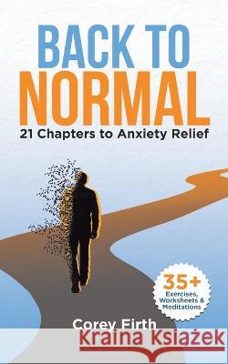 Back to Normal: 21 Chapters to Anxiety Relief Corey Firth   9780228892014 Tellwell Talent