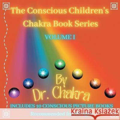 The Conscious Children's Chakra Book Series Volume I: Includes 10 Conscious Picture Books Recommended for All Ages Dr Chakra   9780228892038 Tellwell Talent