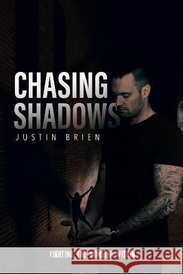 Chasing Shadows: Fighting the Monster Within Justin Brien   9780228892076