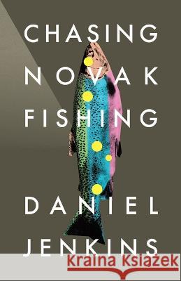 Chasing Novak Fishing Daniel Jenkins   9780228892137