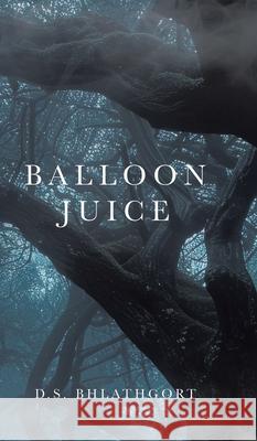 Balloon Juice D. S. Bhlathgort 9780228892151 Tellwell Talent