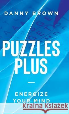 Puzzles Plus: Energize Your Mind Danny Brown 9780228892519