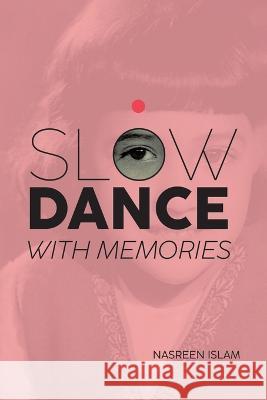 Slow Dance with Memories Nasreen Islam   9780228893196 Tellwell Talent