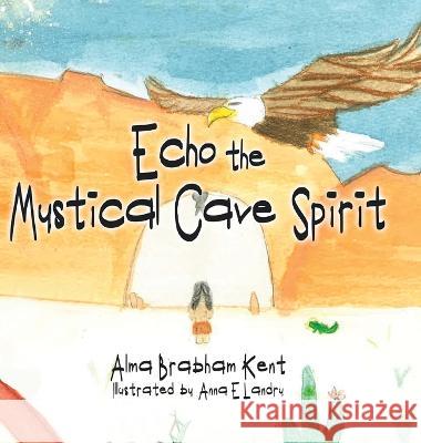 Echo the Mystical Cave Spirit Alma Brabham Kent Anna E Landry  9780228896050 Tellwell Talent
