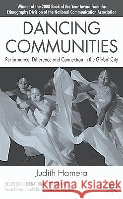 Dancing Communities : Performance, Difference and Connection in the Global City Judith Hamera 9780230000032 Palgrave MacMillan