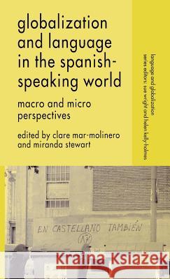 Globalization and Language in the Spanish Speaking World: Macro and Micro Perspectives Mar-Molinero, C. 9780230000186 Palgrave MacMillan