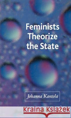 Feminists Theorize the State Johanna Kantola 9780230000254 Palgrave MacMillan