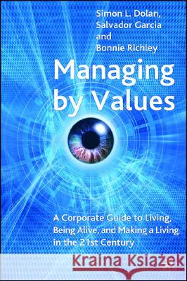Managing by Values: A Corporate Guide to Living, Being Alive, and Making a Living in the 21st Century Dolan, S. 9780230000261 Palgrave MacMillan