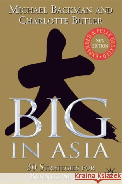 Big in Asia: 25 Strategies for Business Success Backman, M. 9780230000278 0