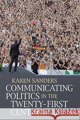 Communicating Politics in the Twenty-First Century Karen Sanders 9780230000285 Palgrave MacMillan