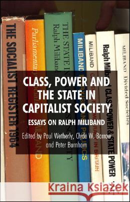Class, Power and the State in Capitalist Society: Essays on Ralph Miliband Wetherly, P. 9780230001329 Palgrave MacMillan