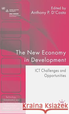 The New Economy in Development: Ict Challenges and Opportunities D'Costa, A. 9780230001466 Palgrave MacMillan
