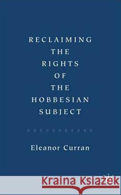 Reclaiming the Rights of the Hobbesian Subject Eleanor Curran 9780230001497 Palgrave MacMillan