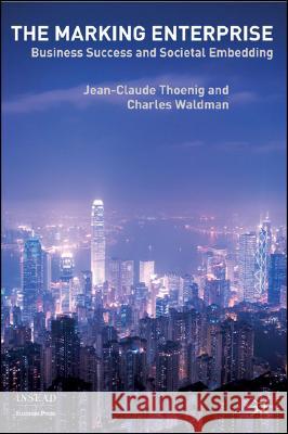 The Marking Enterprise: Business Success and Societal Embedding Thoenig, Jean-Claude 9780230001879