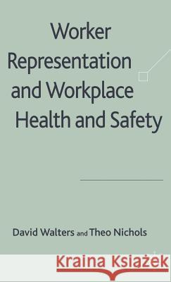 Worker Representation and Workplace Health and Safety David Walters Theo Nichols 9780230001947 Palgrave MacMillan