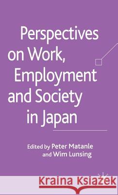 Perspectives on Work, Employment and Society in Japan Peter Matanle Wim Lunsing 9780230002005 Palgrave MacMillan