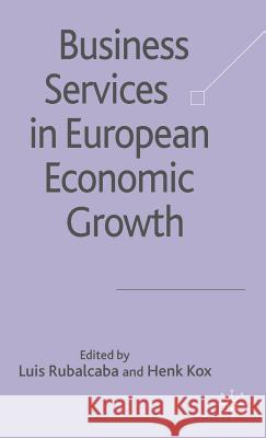 Business Services in European Economic Growth Luis Rubalcaba Henk Kox 9780230002029 Palgrave MacMillan