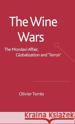 The Wine Wars: The Mondavi Affair, Globalisation and Terroir Torrès, O. 9780230002104 Palgrave MacMillan
