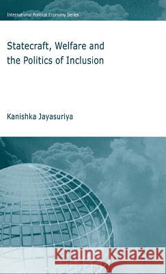 Statecraft, Welfare and the Politics of Inclusion Kanishka Jayasuriya 9780230002111