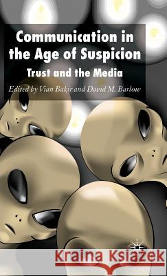 Communication in the Age of Suspicion: Trust and the Media Bakir, V. 9780230002548 Palgrave MacMillan