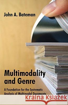 Multimodality and Genre: A Foundation for the Systematic Analysis of Multimodal Documents Bateman, J. 9780230002562 Palgrave MacMillan