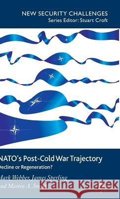 Nato's Post-Cold War Trajectory: Decline or Regeneration Webber, M. 9780230004528 Palgrave MacMillan