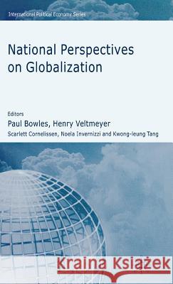 National Perspectives on Globalization Paul Bowles Henry Veltmeyer Scarlett Cornelissen 9780230004658